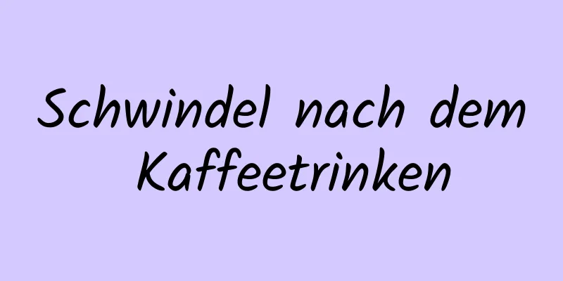 Schwindel nach dem Kaffeetrinken