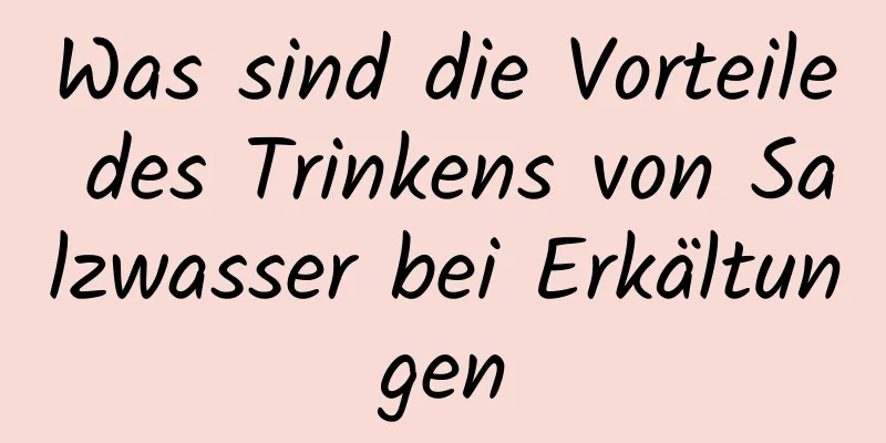 Was sind die Vorteile des Trinkens von Salzwasser bei Erkältungen