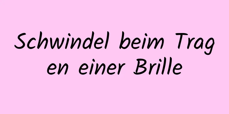 Schwindel beim Tragen einer Brille