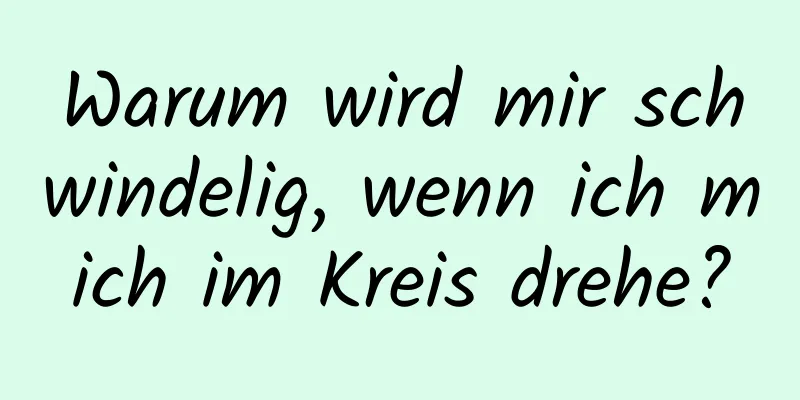Warum wird mir schwindelig, wenn ich mich im Kreis drehe?