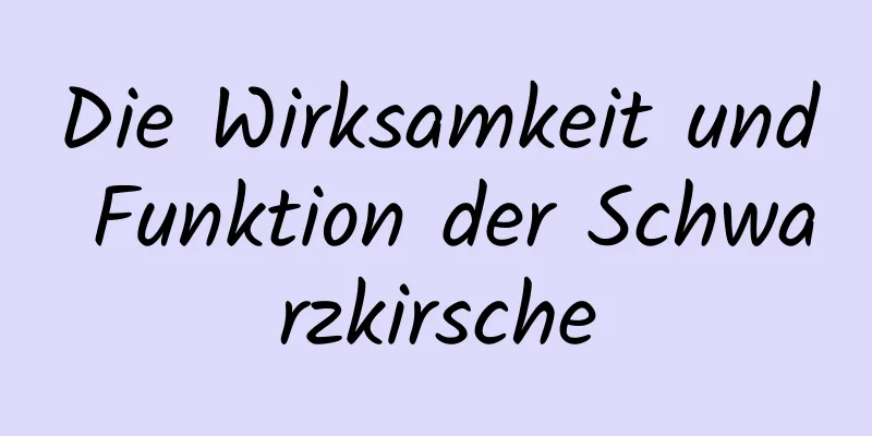 Die Wirksamkeit und Funktion der Schwarzkirsche