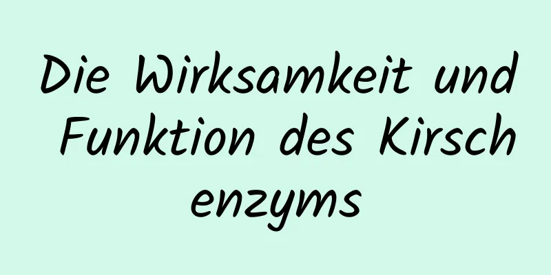 Die Wirksamkeit und Funktion des Kirschenzyms