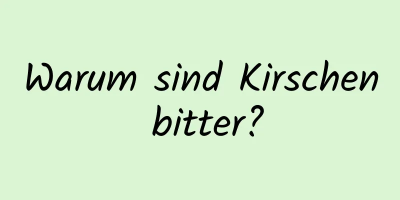 Warum sind Kirschen bitter?