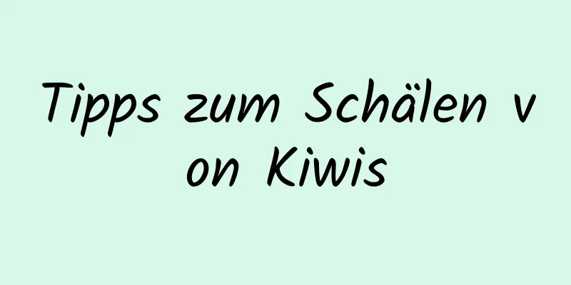 Tipps zum Schälen von Kiwis