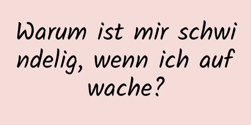 Warum ist mir schwindelig, wenn ich aufwache?