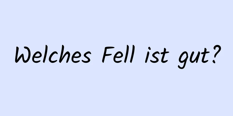 Welches Fell ist gut?