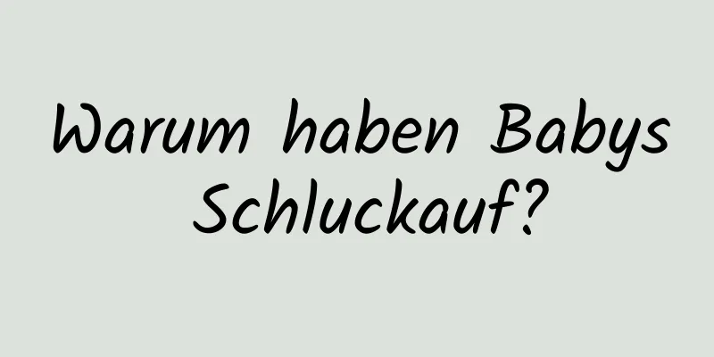 Warum haben Babys Schluckauf?