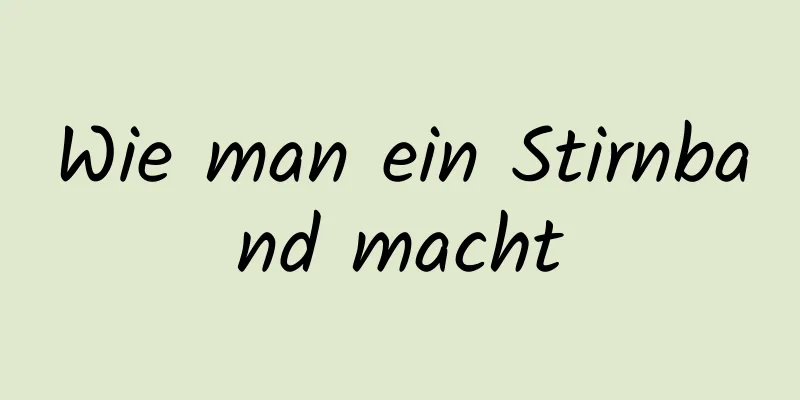 Wie man ein Stirnband macht