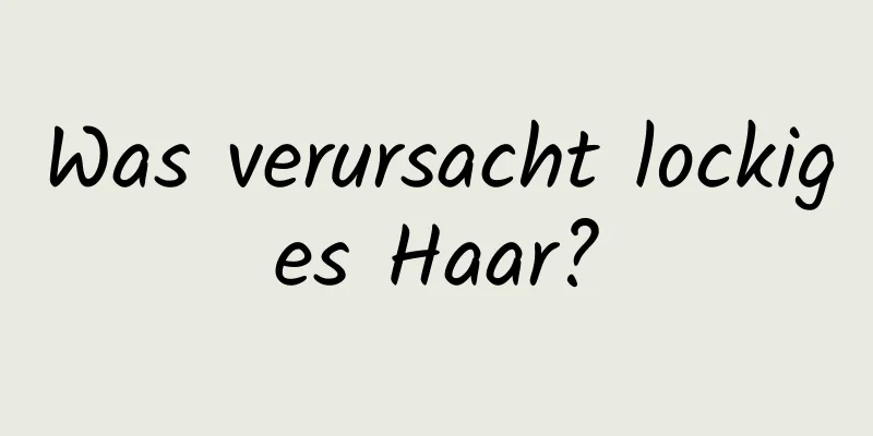 Was verursacht lockiges Haar?