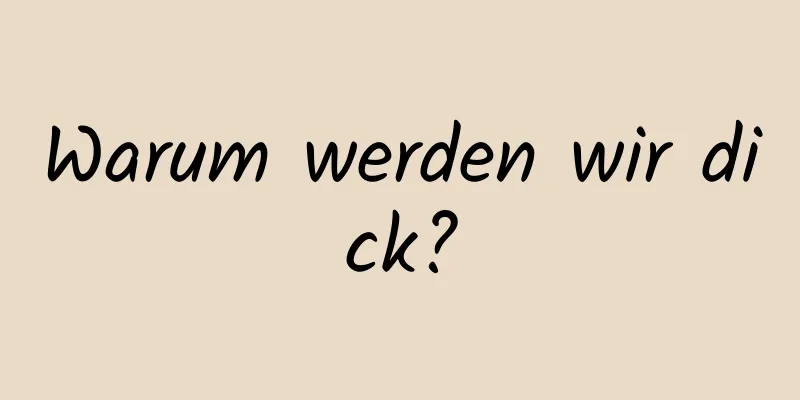 Warum werden wir dick?