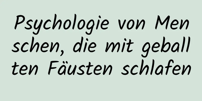 Psychologie von Menschen, die mit geballten Fäusten schlafen