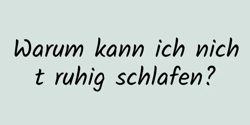 Warum kann ich nicht ruhig schlafen?