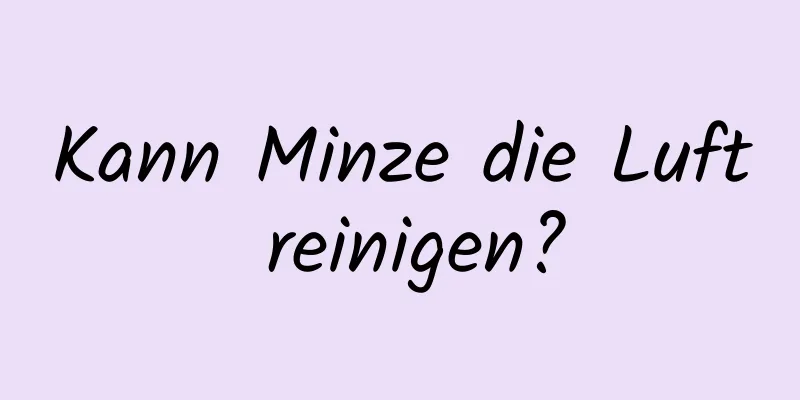 Kann Minze die Luft reinigen?