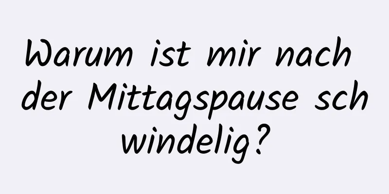 Warum ist mir nach der Mittagspause schwindelig?