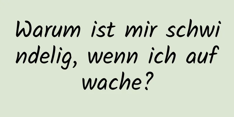 Warum ist mir schwindelig, wenn ich aufwache?
