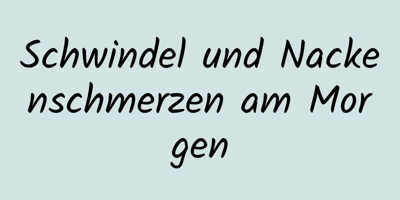 Schwindel und Nackenschmerzen am Morgen