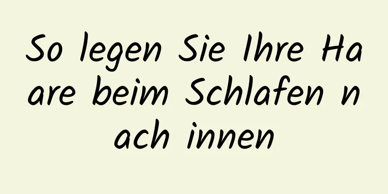 So legen Sie Ihre Haare beim Schlafen nach innen