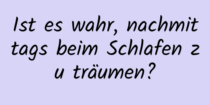 Ist es wahr, nachmittags beim Schlafen zu träumen?