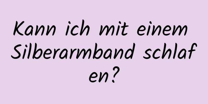Kann ich mit einem Silberarmband schlafen?