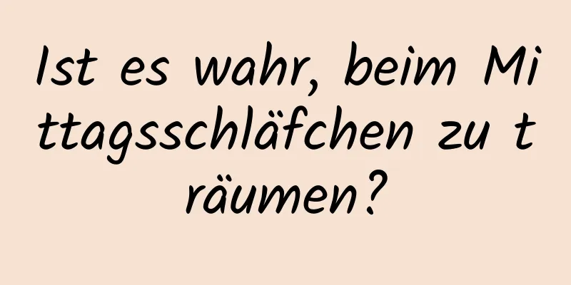 Ist es wahr, beim Mittagsschläfchen zu träumen?