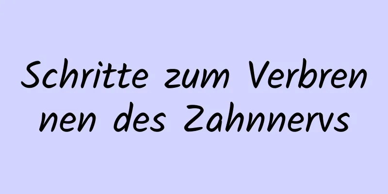 Schritte zum Verbrennen des Zahnnervs