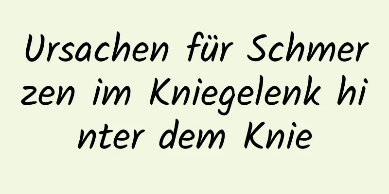 Ursachen für Schmerzen im Kniegelenk hinter dem Knie