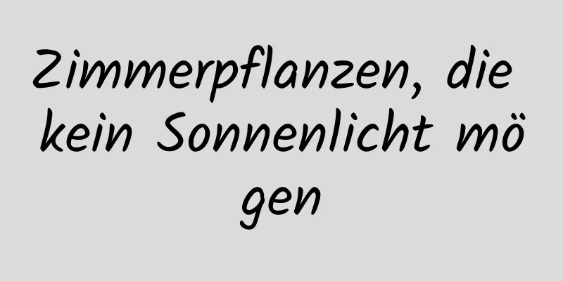 Zimmerpflanzen, die kein Sonnenlicht mögen