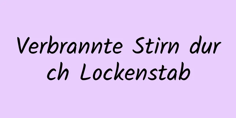 Verbrannte Stirn durch Lockenstab