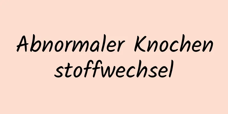 Abnormaler Knochenstoffwechsel