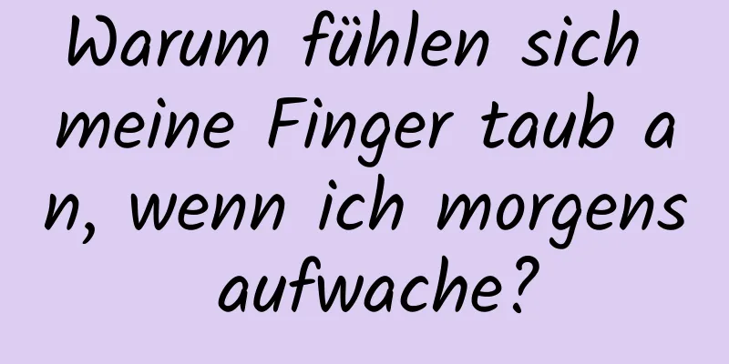 Warum fühlen sich meine Finger taub an, wenn ich morgens aufwache?