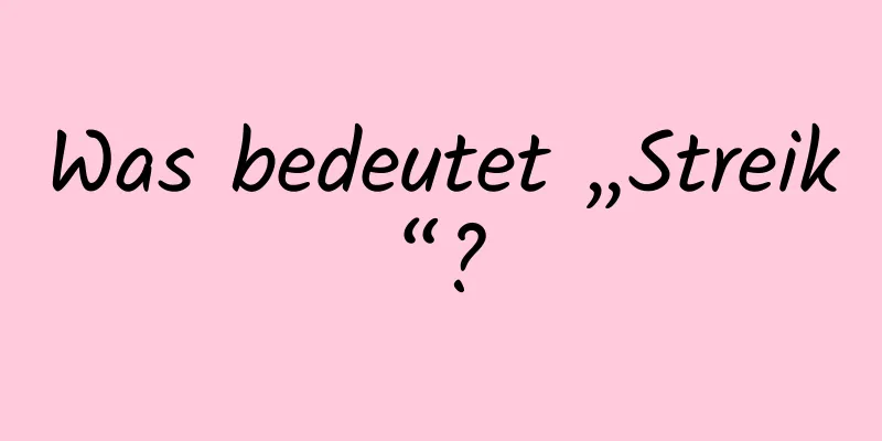 Was bedeutet „Streik“?