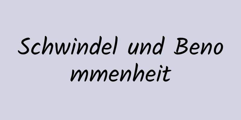 Schwindel und Benommenheit