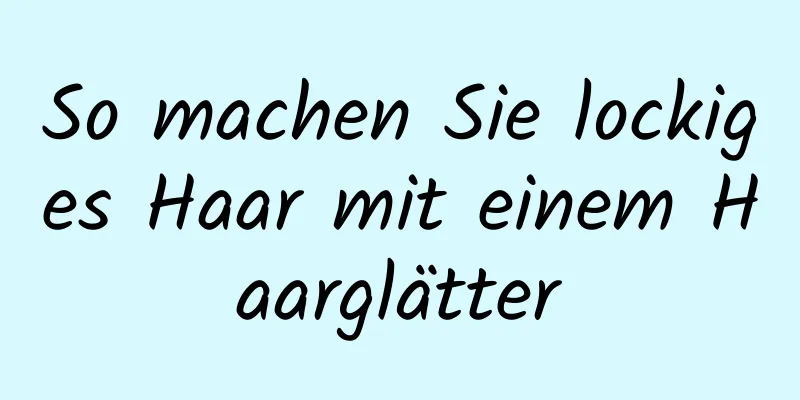 So machen Sie lockiges Haar mit einem Haarglätter
