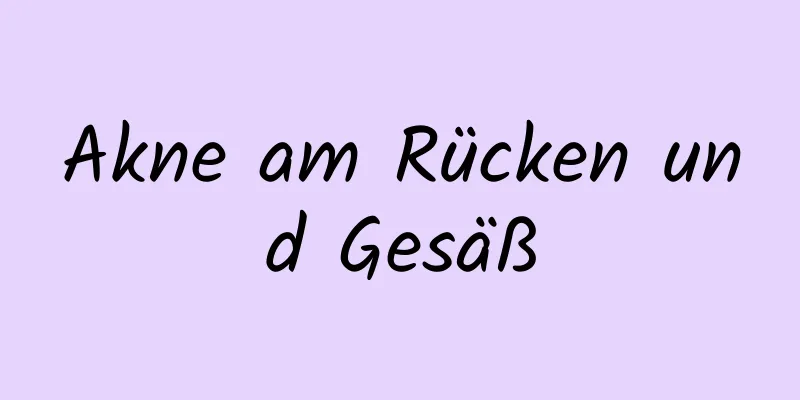 Akne am Rücken und Gesäß