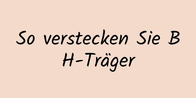 So verstecken Sie BH-Träger