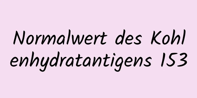 Normalwert des Kohlenhydratantigens 153