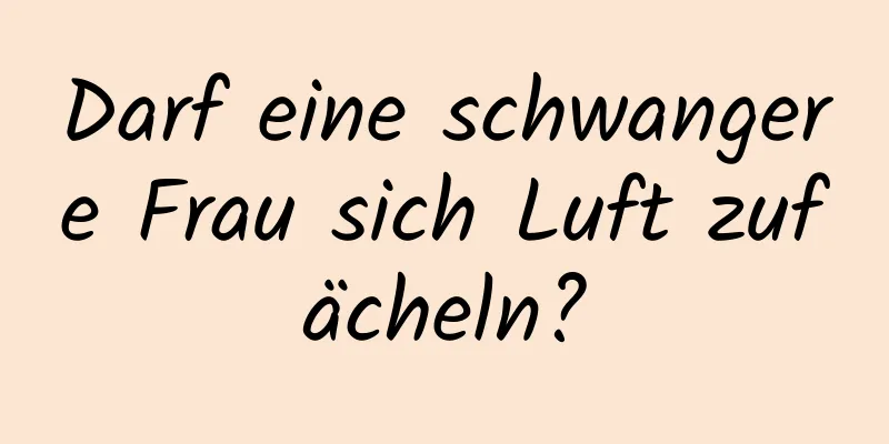 Darf eine schwangere Frau sich Luft zufächeln?