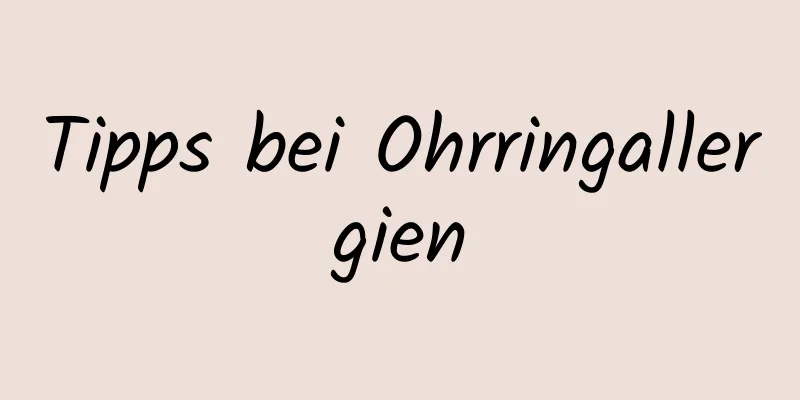 Tipps bei Ohrringallergien