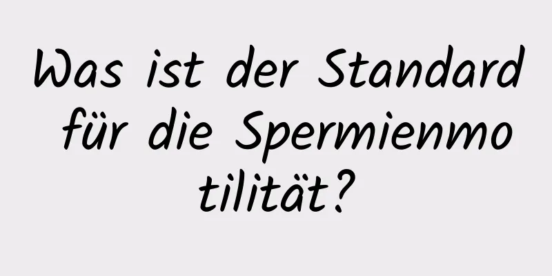 Was ist der Standard für die Spermienmotilität?