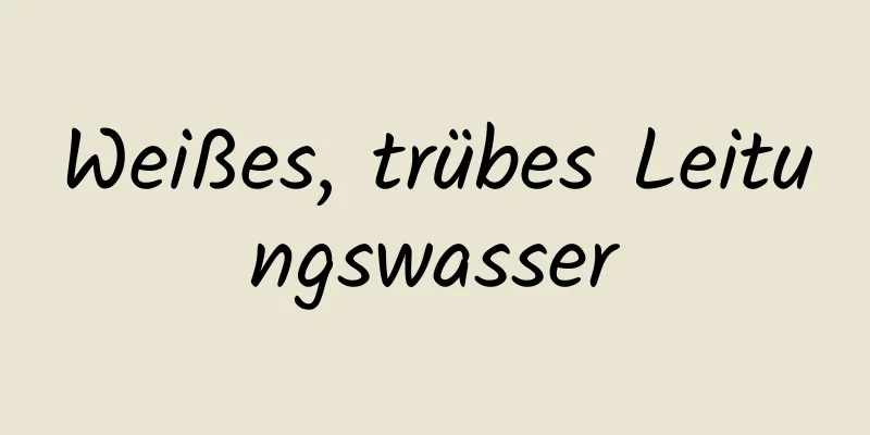Weißes, trübes Leitungswasser