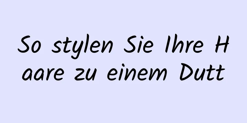 So stylen Sie Ihre Haare zu einem Dutt