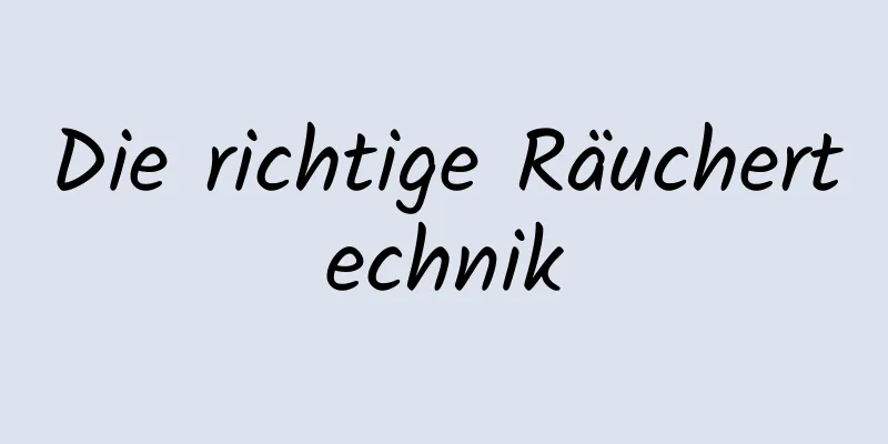 Die richtige Räuchertechnik