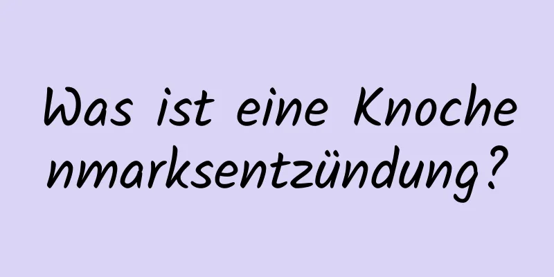 Was ist eine Knochenmarksentzündung?