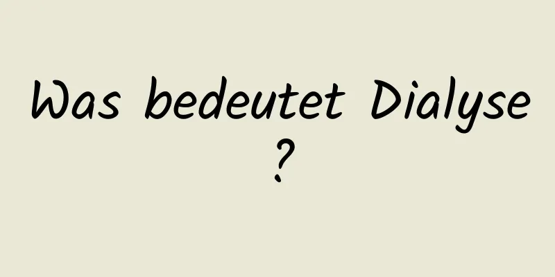 Was bedeutet Dialyse?
