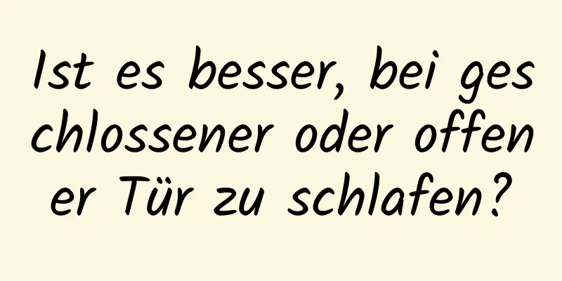 Ist es besser, bei geschlossener oder offener Tür zu schlafen?