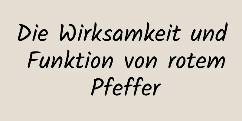 Die Wirksamkeit und Funktion von rotem Pfeffer