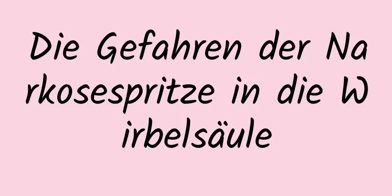 Die Gefahren der Narkosespritze in die Wirbelsäule