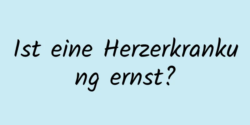 Ist eine Herzerkrankung ernst?
