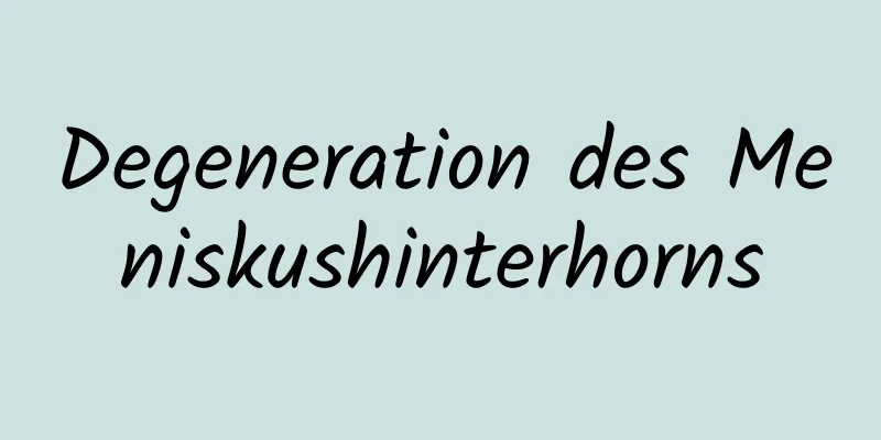 Degeneration des Meniskushinterhorns