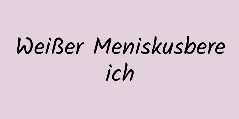 Weißer Meniskusbereich